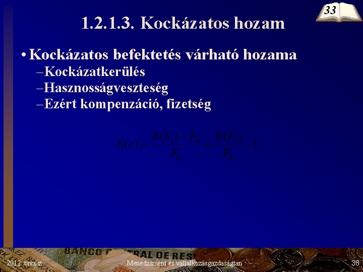 1. 2. 1. 3. Kockázatos hozam 33 • Kockázatos befektetés várható hozama –Kockázatkerülés –Hasznosságveszteség 1. 2. 1. 3. Kockázatos hozam 33 • Kockázatos befektetés várható hozama –Kockázatkerülés –Hasznosságveszteség