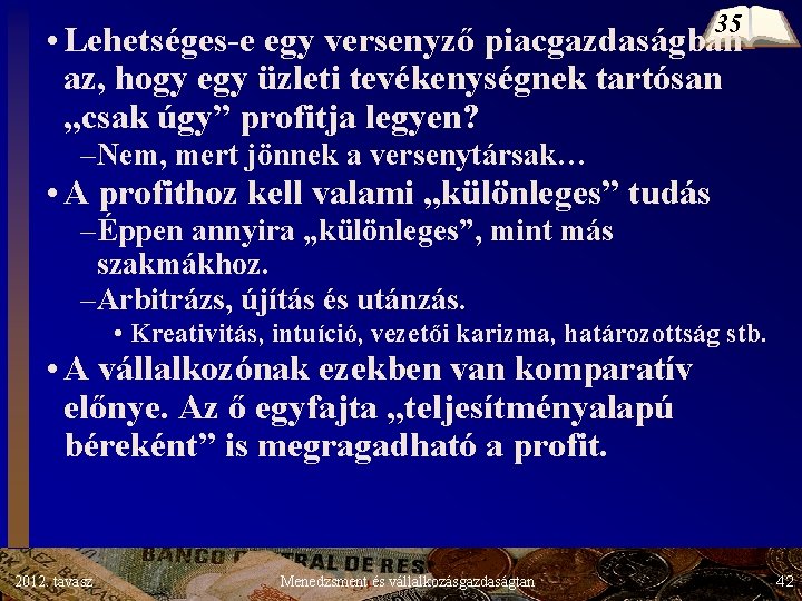 35 • Lehetséges-e egy versenyző piacgazdaságban az, hogy egy üzleti tevékenységnek tartósan „csak úgy” 35 • Lehetséges-e egy versenyző piacgazdaságban az, hogy egy üzleti tevékenységnek tartósan „csak úgy”