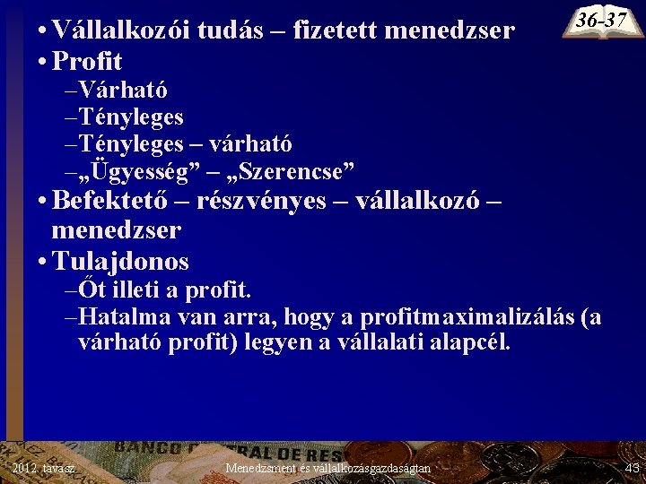 • Vállalkozói tudás – fizetett menedzser • Profit 36 -37 –Várható –Tényleges – • Vállalkozói tudás – fizetett menedzser • Profit 36 -37 –Várható –Tényleges –