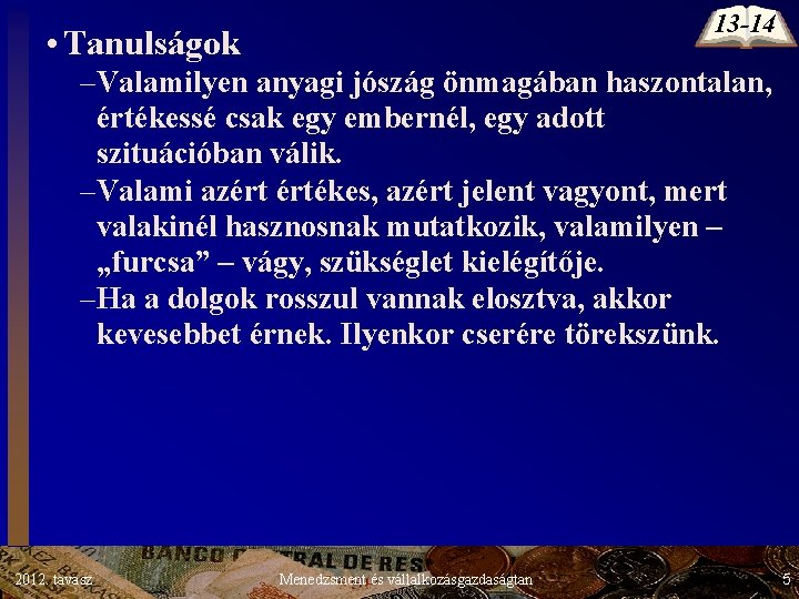 13 -14 • Tanulságok –Valamilyen anyagi jószág önmagában haszontalan, értékessé csak egy embernél, egy 13 -14 • Tanulságok –Valamilyen anyagi jószág önmagában haszontalan, értékessé csak egy embernél, egy
