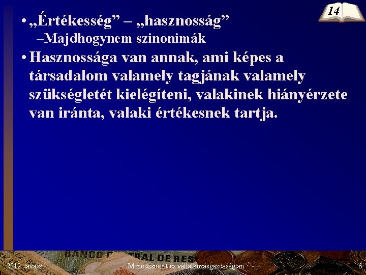 • „Értékesség” – „hasznosság” 14 –Majdhogynem szinonimák • Hasznossága van annak, ami képes • „Értékesség” – „hasznosság” 14 –Majdhogynem szinonimák • Hasznossága van annak, ami képes