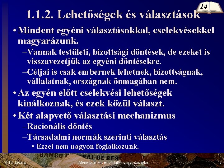 1. 1. 2. Lehetőségek és választások 14 • Mindent egyéni választásokkal, cselekvésekkel magyarázunk. –Vannak 1. 1. 2. Lehetőségek és választások 14 • Mindent egyéni választásokkal, cselekvésekkel magyarázunk. –Vannak