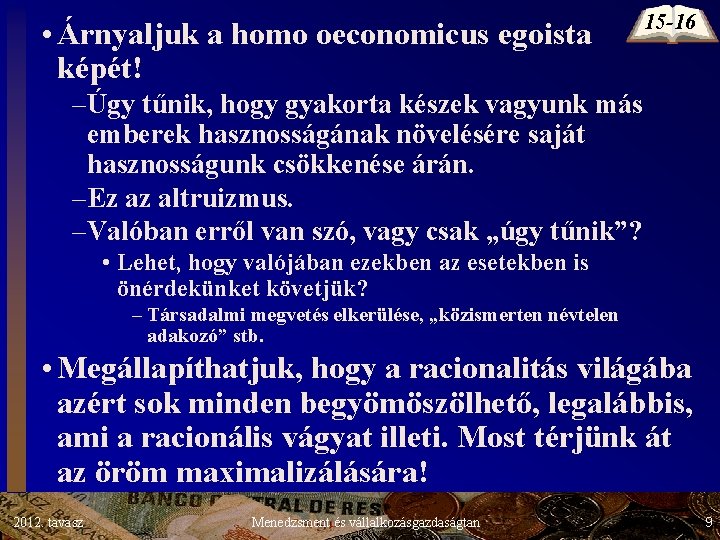 • Árnyaljuk a homo oeconomicus egoista képét! 15 -16 –Úgy tűnik, hogy gyakorta • Árnyaljuk a homo oeconomicus egoista képét! 15 -16 –Úgy tűnik, hogy gyakorta