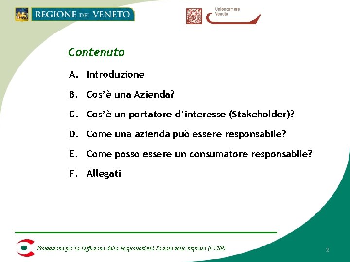 Contenuto A. Introduzione B. Cos’è una Azienda? C. Cos’è un portatore d’interesse (Stakeholder)? D. Contenuto A. Introduzione B. Cos’è una Azienda? C. Cos’è un portatore d’interesse (Stakeholder)? D.