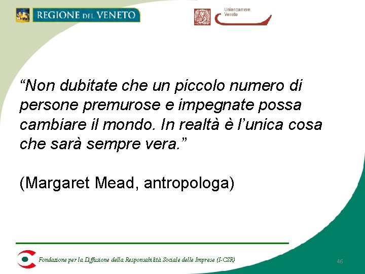 “Non dubitate che un piccolo numero di persone premurose e impegnate possa cambiare il “Non dubitate che un piccolo numero di persone premurose e impegnate possa cambiare il