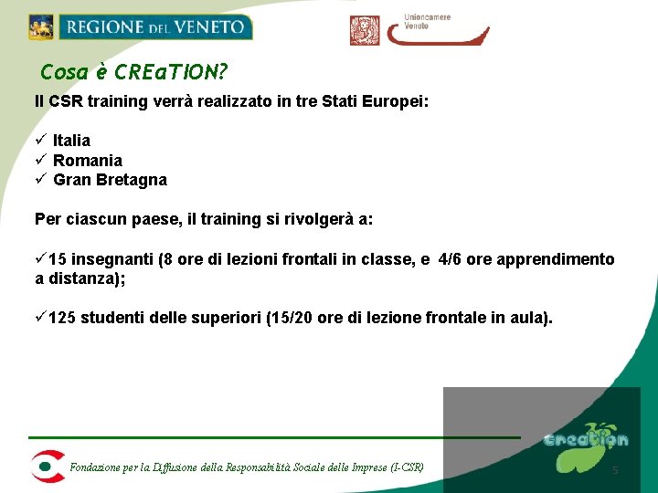 Cosa è CREa. TION? Il CSR training verrà realizzato in tre Stati Europei: ü Cosa è CREa. TION? Il CSR training verrà realizzato in tre Stati Europei: ü
