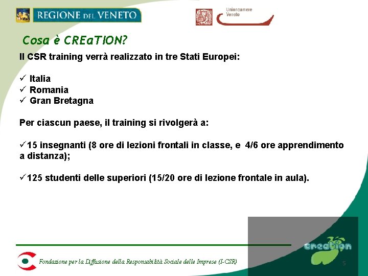 Cosa è CREa. TION? Il CSR training verrà realizzato in tre Stati Europei: ü