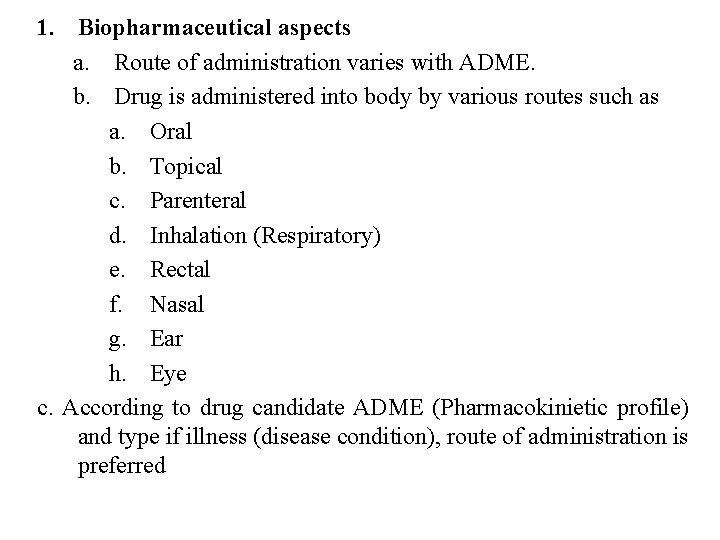1. Biopharmaceutical aspects a. Route of administration varies with ADME. b. Drug is administered 1. Biopharmaceutical aspects a. Route of administration varies with ADME. b. Drug is administered