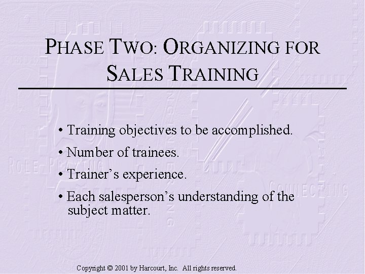 PHASE TWO: ORGANIZING FOR SALES TRAINING • Training objectives to be accomplished. • Number