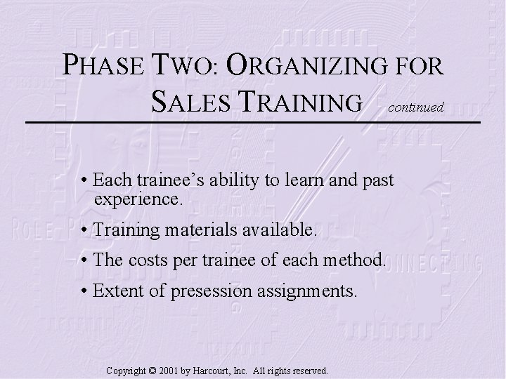 PHASE TWO: ORGANIZING FOR SALES TRAINING continued • Each trainee’s ability to learn and