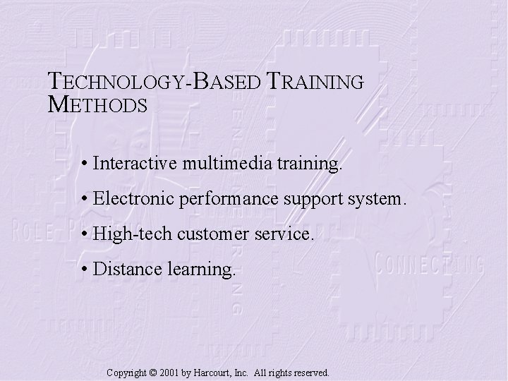 TECHNOLOGY-BASED TRAINING METHODS • Interactive multimedia training. • Electronic performance support system. • High-tech