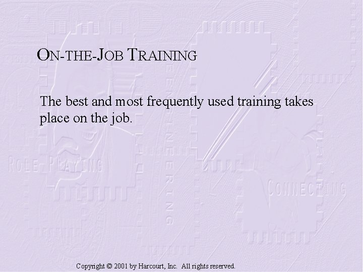 ON-THE-JOB TRAINING The best and most frequently used training takes place on the job.