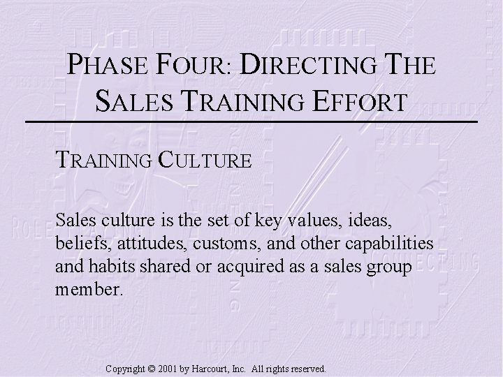 PHASE FOUR: DIRECTING THE SALES TRAINING EFFORT TRAINING CULTURE Sales culture is the set