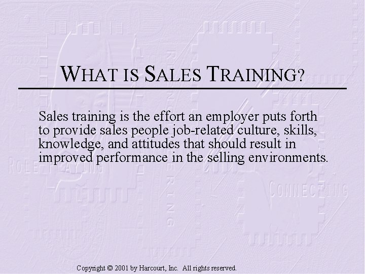 WHAT IS SALES TRAINING? Sales training is the effort an employer puts forth to