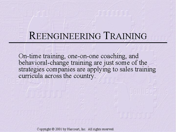 REENGINEERING TRAINING On-time training, one-on-one coaching, and behavioral-change training are just some of the