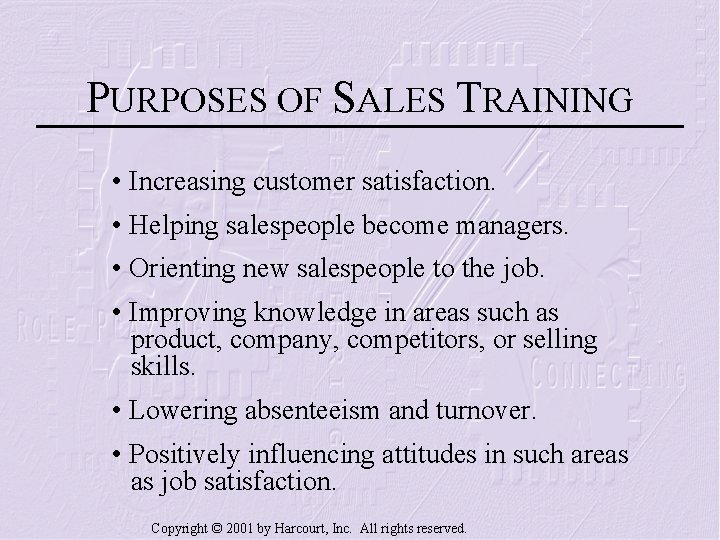 PURPOSES OF SALES TRAINING • Increasing customer satisfaction. • Helping salespeople become managers. •