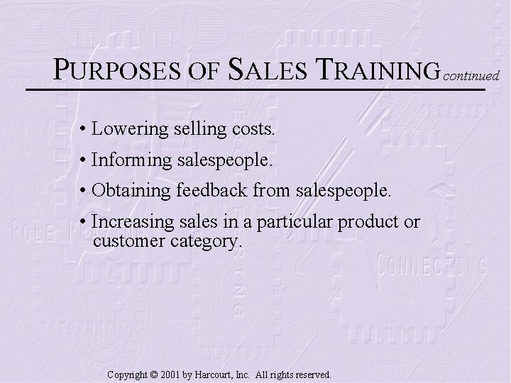 PURPOSES OF SALES TRAINING continued • Lowering selling costs. • Informing salespeople. • Obtaining