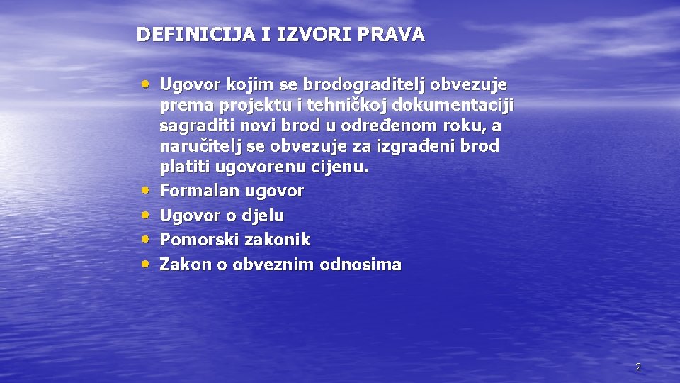 DEFINICIJA I IZVORI PRAVA • Ugovor kojim se brodograditelj obvezuje • • prema projektu