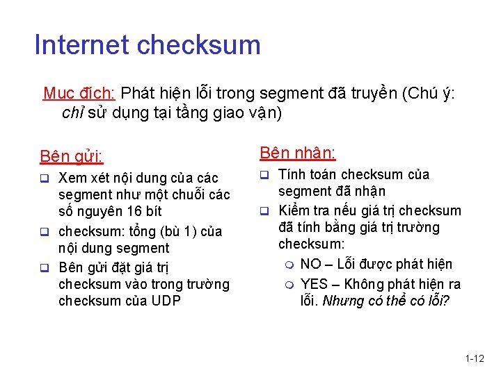 Internet checksum Mục đích: Phát hiện lỗi trong segment đã truyền (Chú ý: chỉ Internet checksum Mục đích: Phát hiện lỗi trong segment đã truyền (Chú ý: chỉ