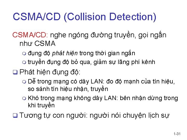 CSMA/CD (Collision Detection) CSMA/CD: nghe ngóng đường truyền, gọi ngắn như CSMA m đụng CSMA/CD (Collision Detection) CSMA/CD: nghe ngóng đường truyền, gọi ngắn như CSMA m đụng