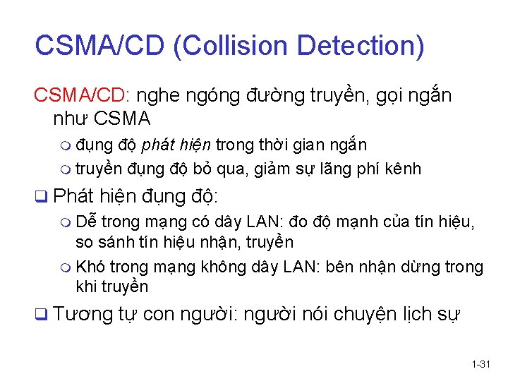 CSMA/CD (Collision Detection) CSMA/CD: nghe ngóng đường truyền, gọi ngắn như CSMA m đụng