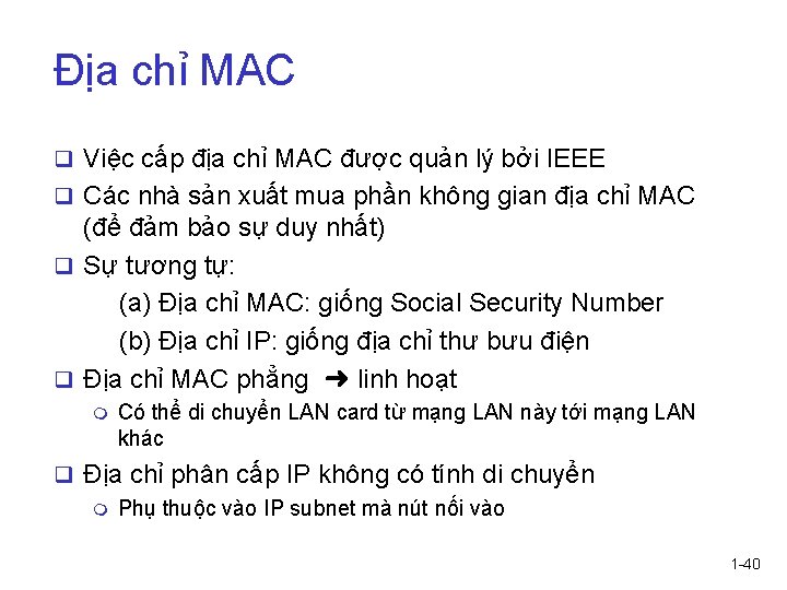 Địa chỉ MAC q Việc cấp địa chỉ MAC được quản lý bởi IEEE Địa chỉ MAC q Việc cấp địa chỉ MAC được quản lý bởi IEEE