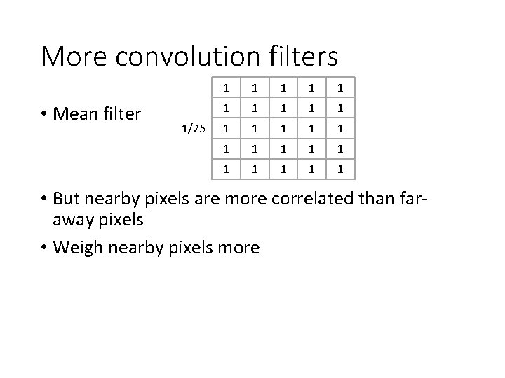 More convolution filters • Mean filter 1/25 1 1 1 1 1 1 1