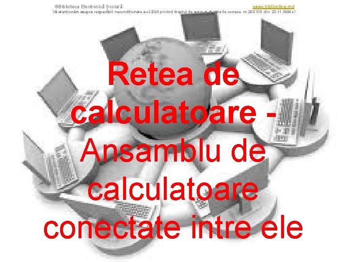 ©Biblioteca Electronică Școlară www. biblionline. md Vă atenționăm asupra respectării necondiționate a «LEGII privind