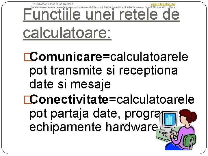 ©Biblioteca Electronică Școlară www. biblionline. md Functiile unei retele de calculatoare: Vă atenționăm asupra