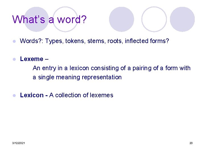 What’s a word? l Words? : Types, tokens, stems, roots, inflected forms? l Lexeme