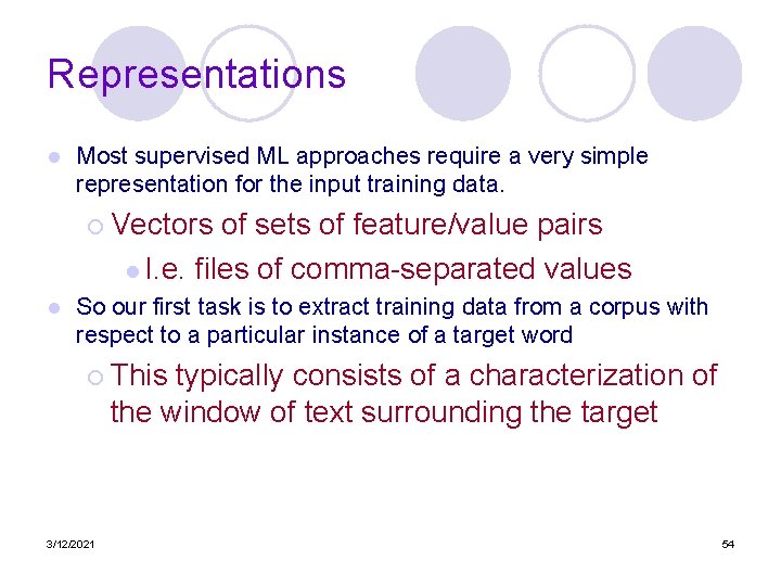 Representations l Most supervised ML approaches require a very simple representation for the input