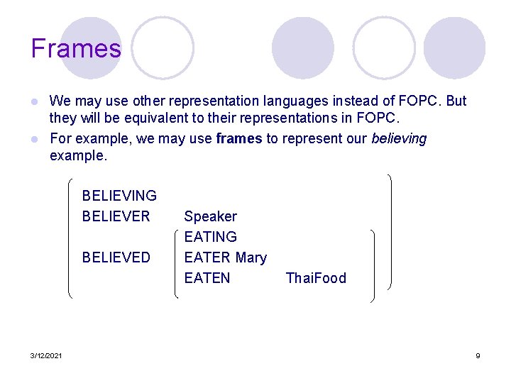 Frames We may use other representation languages instead of FOPC. But they will be