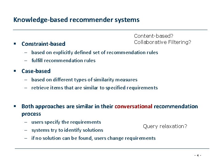 Knowledge-based recommender systems § Constraint-based Content-based? Collaborative Filtering? – based on explicitly defined set