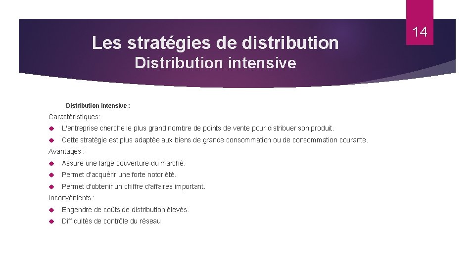 Les stratégies de distribution Distribution intensive : Caractéristiques: L'entreprise cherche le plus grand nombre