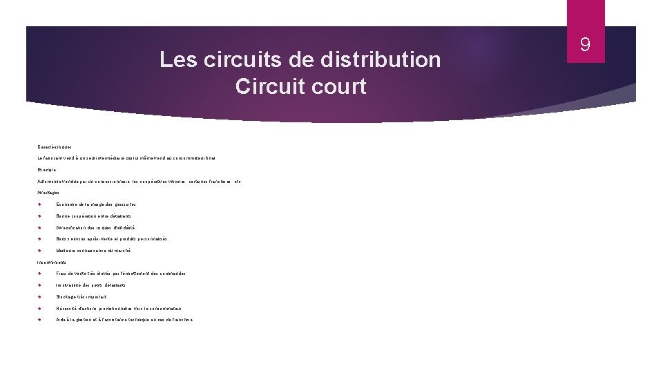 Les circuits de distribution Circuit court Caractéristiques: Le fabricant vend à un seul intermédiaire