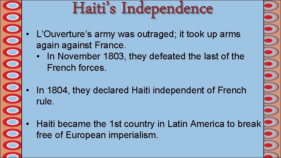 Haiti’s Independence • L’Ouverture’s army was outraged; it took up arms against France. •