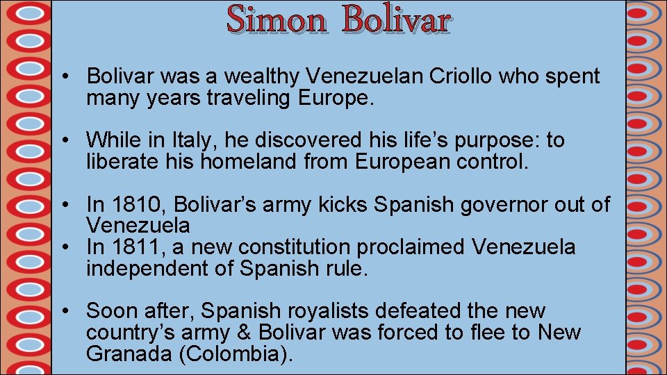 Simon Bolivar • Bolivar was a wealthy Venezuelan Criollo who spent many years traveling