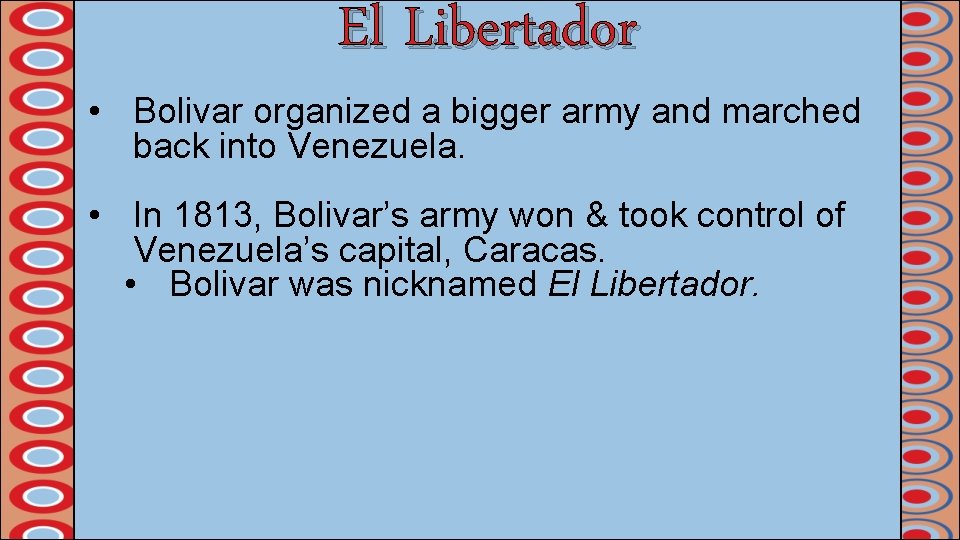 El Libertador • Bolivar organized a bigger army and marched back into Venezuela. •
