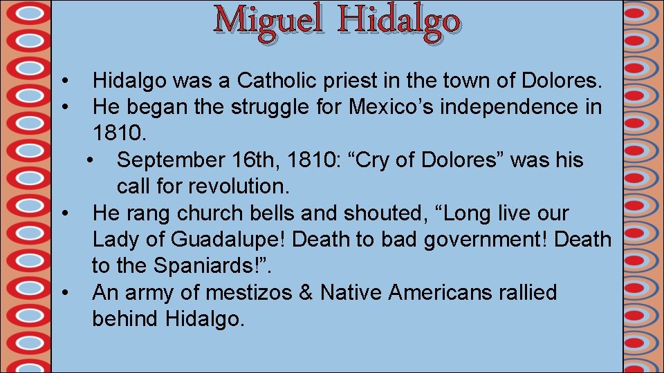  • • Miguel Hidalgo was a Catholic priest in the town of Dolores.