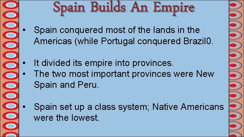 Spain Builds An Empire • Spain conquered most of the lands in the Americas