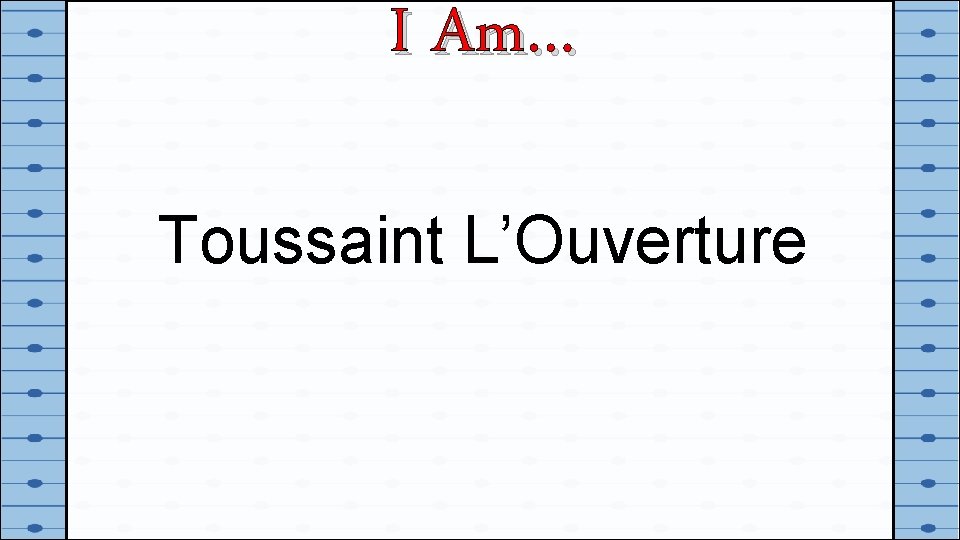 I Am… Toussaint L’Ouverture 