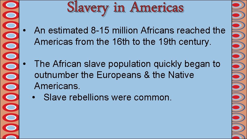 Slavery in Americas • An estimated 8 -15 million Africans reached the Americas from