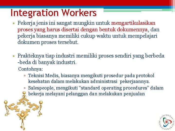 Integration Workers • Pekerja jenis ini sangat mungkin untuk mengartikulasikan proses yang harus disertai