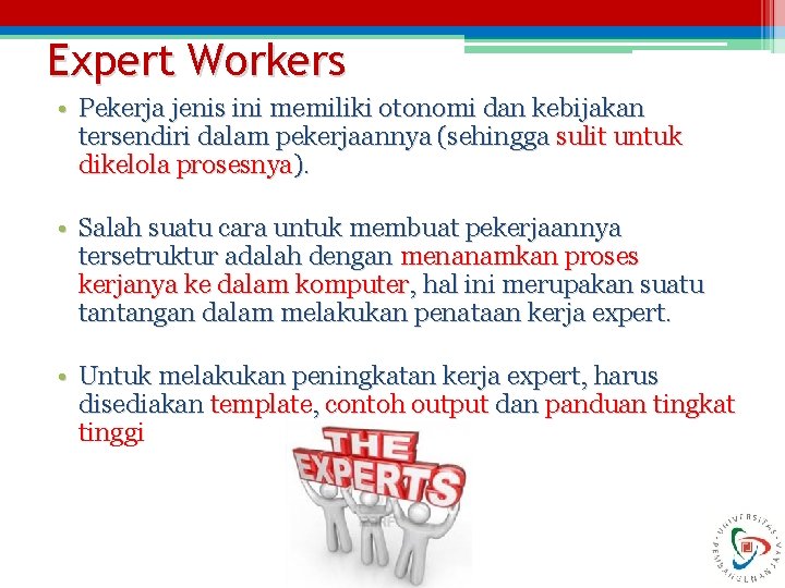 Expert Workers • Pekerja jenis ini memiliki otonomi dan kebijakan tersendiri dalam pekerjaannya (sehingga