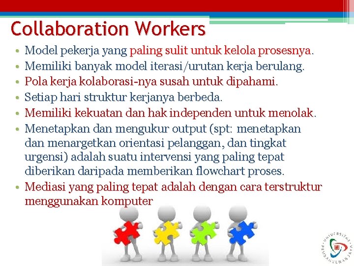 Collaboration Workers • • • Model pekerja yang paling sulit untuk kelola prosesnya. Memiliki