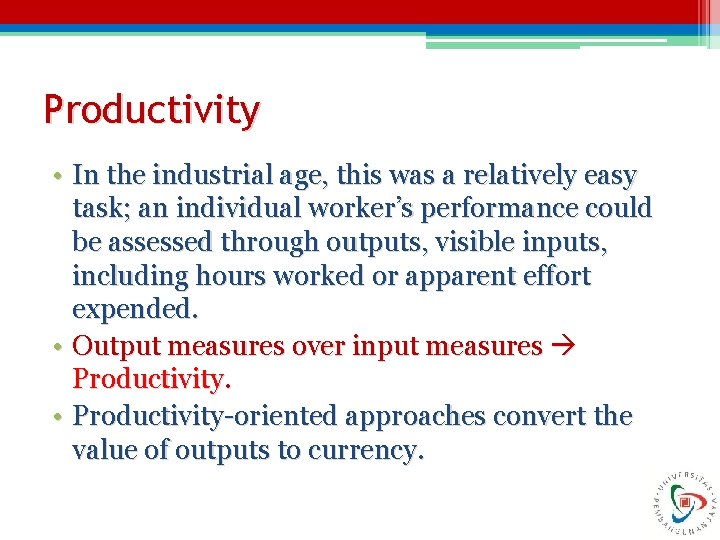 Productivity • In the industrial age, this was a relatively easy task; an individual