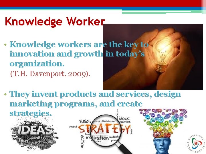 Knowledge Worker • Knowledge workers are the key to innovation and growth in today’s