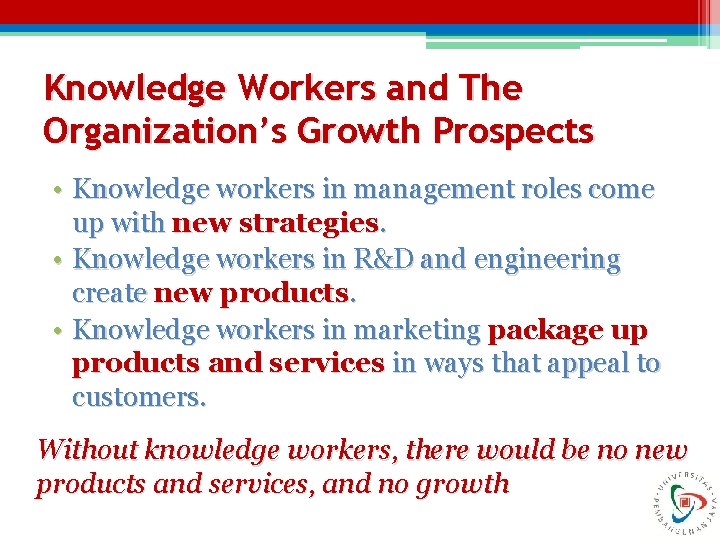 Knowledge Workers and The Organization’s Growth Prospects • Knowledge workers in management roles come