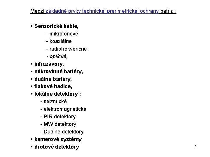 Medzi základné prvky technickej prerimetrickéj ochrany patria : § Senzorické káble, - mikrofónové -