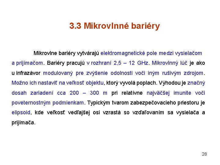 3. 3 Mikrovlnné bariéry Mikrovlne bariéry vytvárajú elektromagnetické pole medzi vysielačom a prijímačom. Bariéry